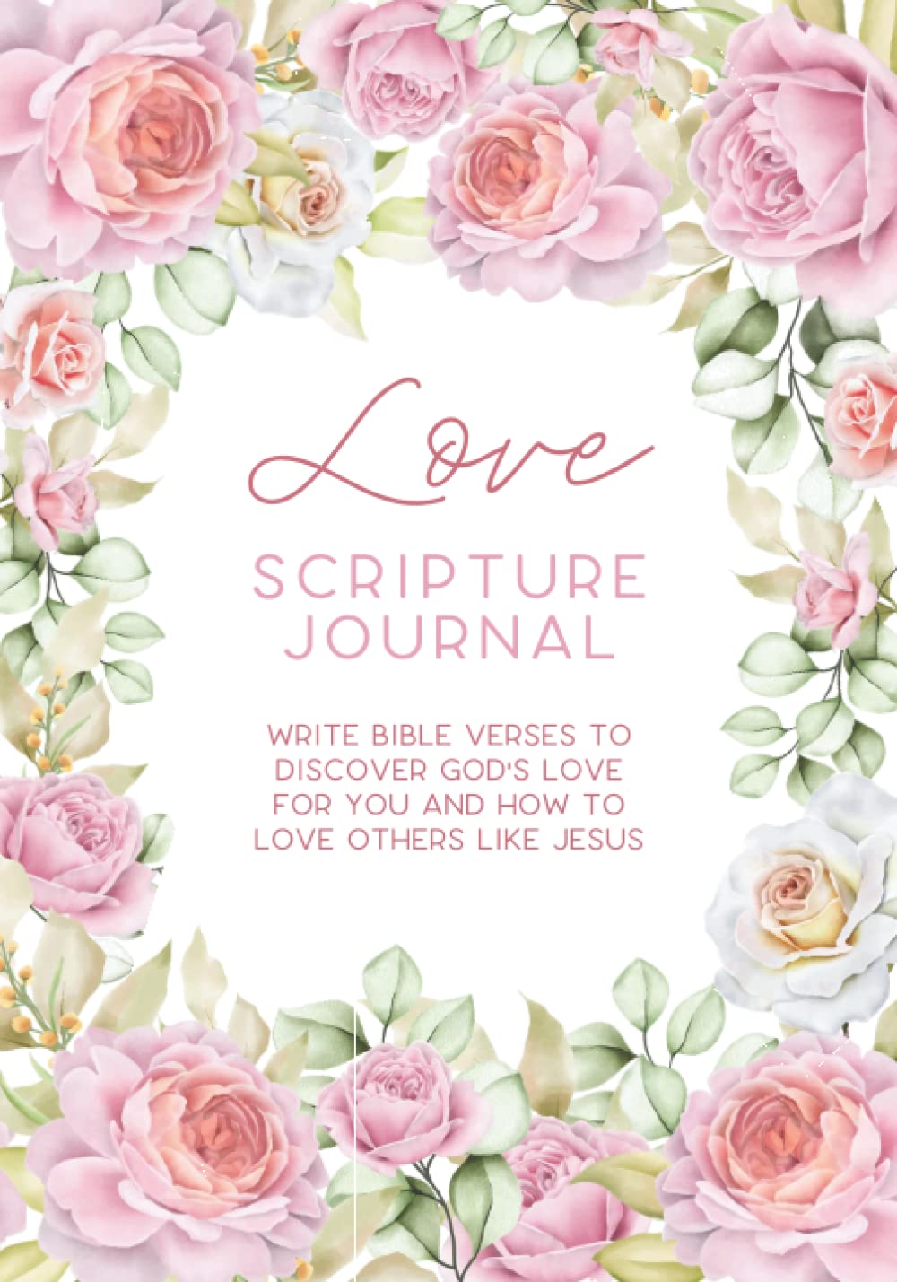 Love Scripture Journal - Write Bible Verses to Discover God's Love for You: Write the Word | Write Scripture | Scripture Journal | Prayer Journal | ... Day Gift | Writing Bible Verses | Devotional