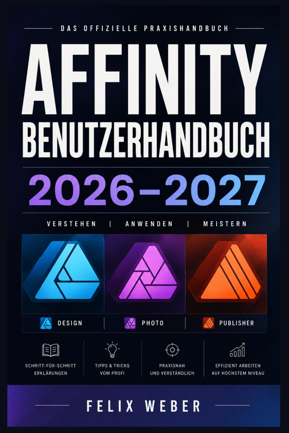 Affinity Benutzerhandbuch 2026–2027: Designer, Photo und Publisher vollständig erklärt Schritt-für-Schritt von Anfänger bis Fortgeschrittener