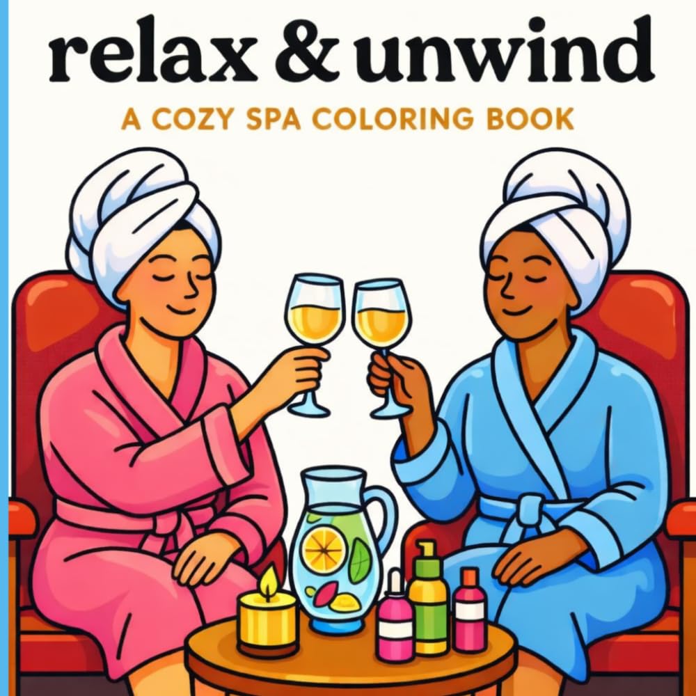 Relax & Unwind: A Cozy Spa Coloring Book for Adults and Teens | Bold and Easy Self-Care Coloring Pages for Relaxation, Stress Relief, and Mindfulness: ... Beauty Moments, and Cozy Self-Care Scenes