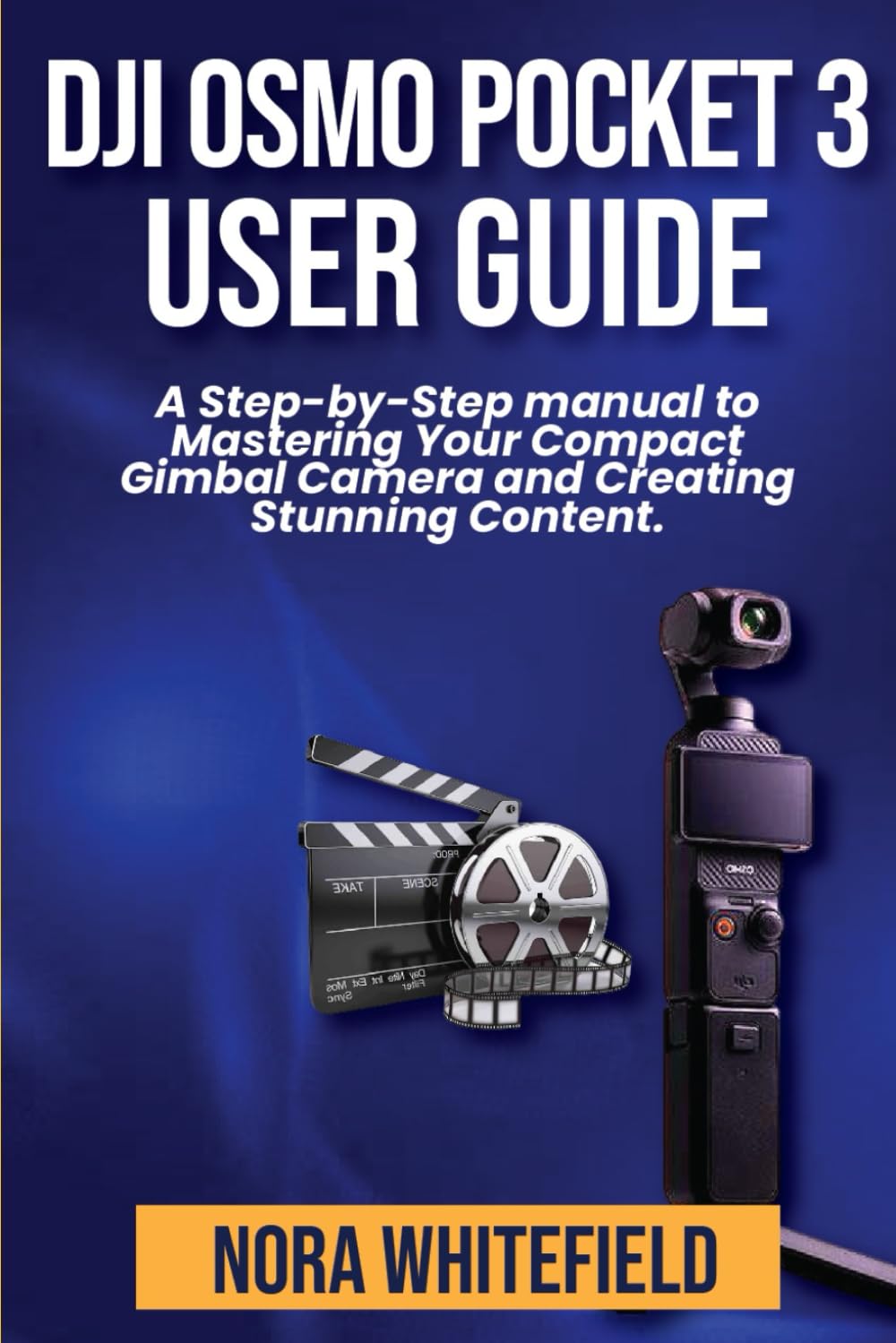 DJI Osmo Pocket 3 User Guide: A Step-by-Step manual to Mastering Your Compact Gimbal Camera and Creating Stunning Content. (Applications, Products And Tech Updates)
