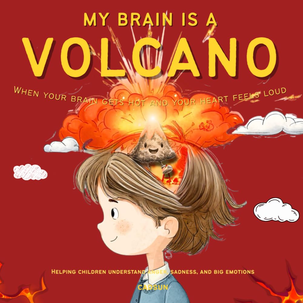 My Brain is a Volcano: When your brain gets hot and your heart feels loud | Helping children understand anger, sadness, and big emotions