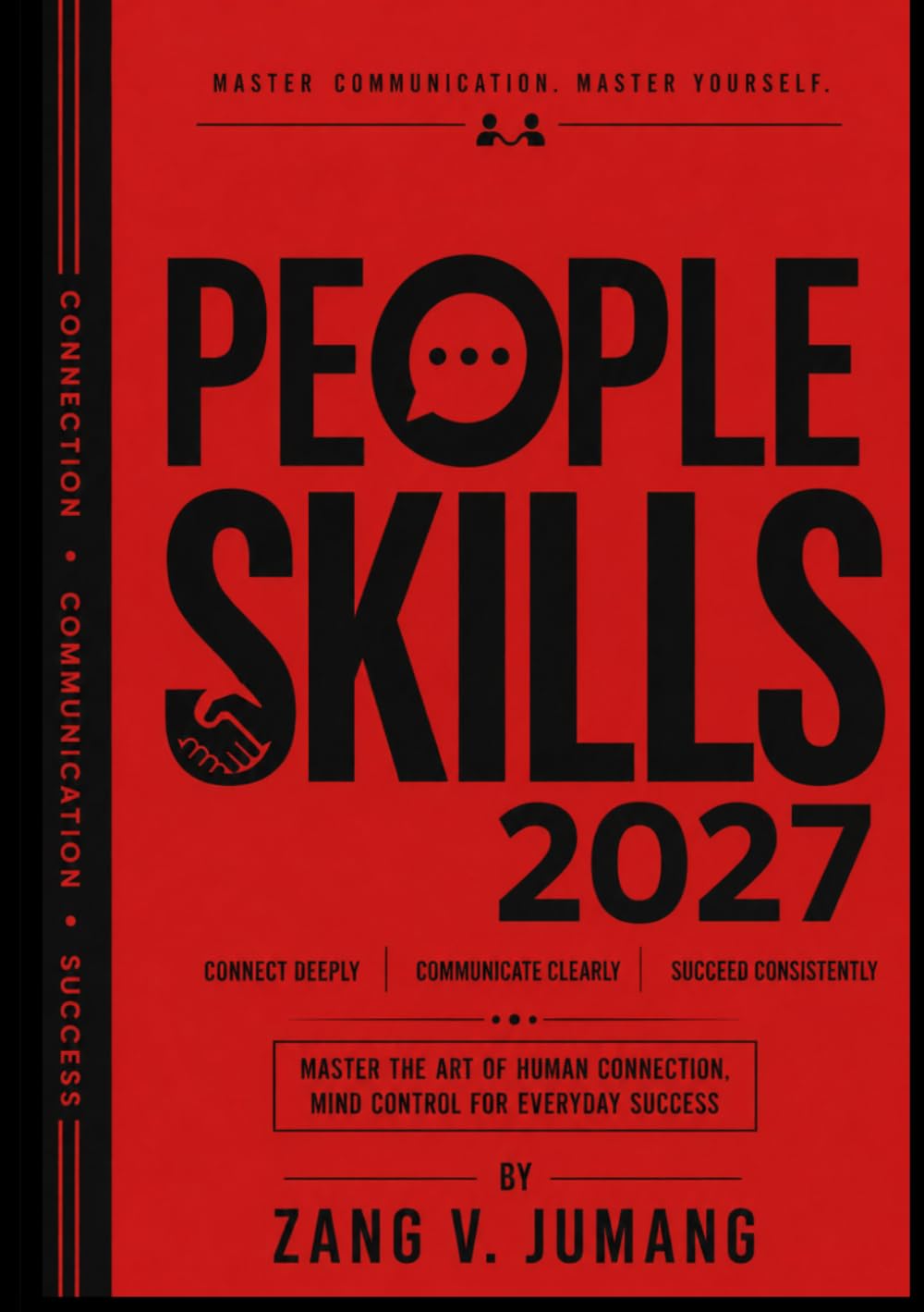 PEOPLE SKILLS 2027: The Complete Guide to Connecting, Communicating, and Building Relationships That Last
