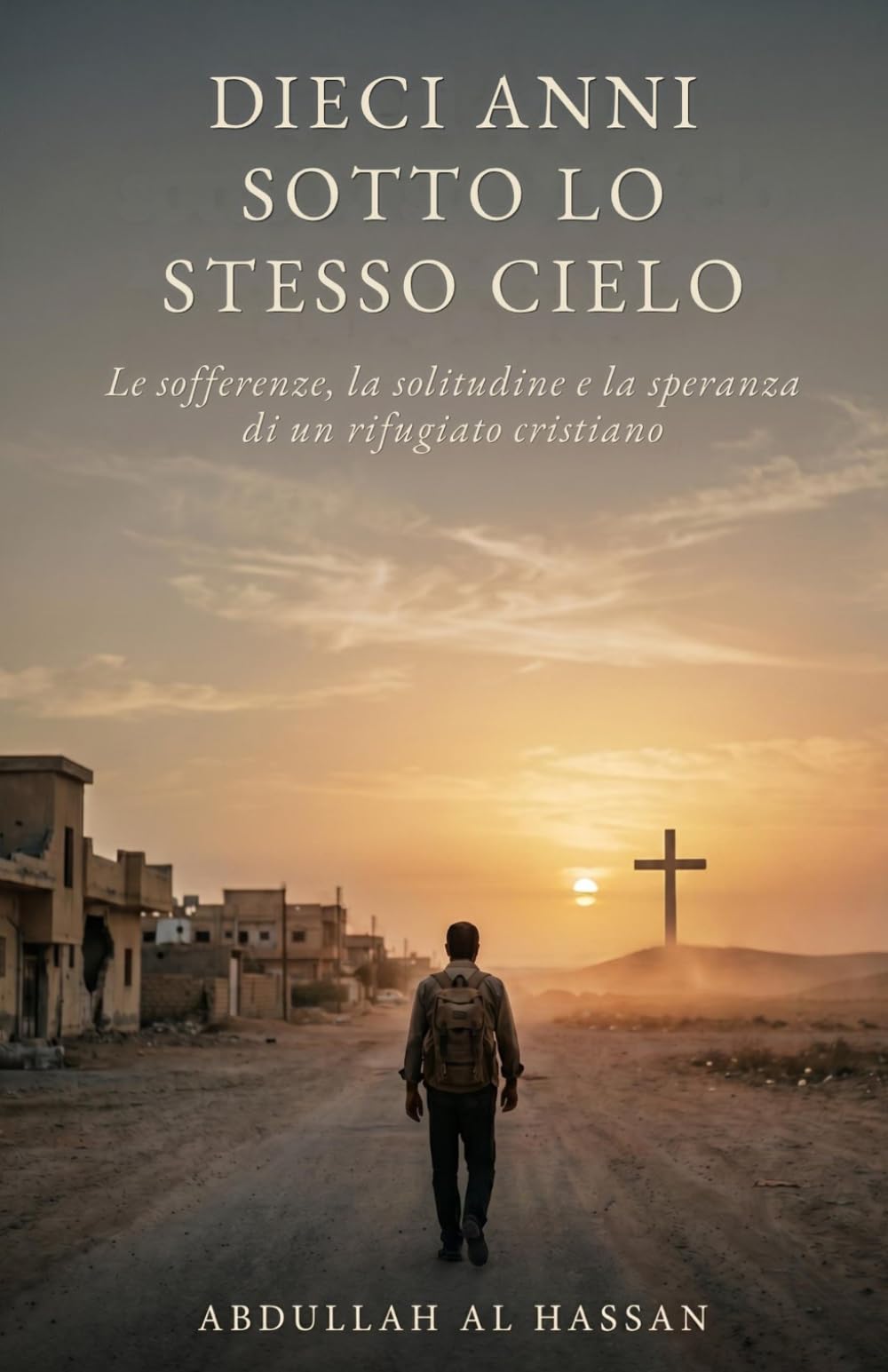 Dieci anni sotto lo stesso cielo: Sofferenza, solitudine e speranza: la storia di un rifugiato cristiano