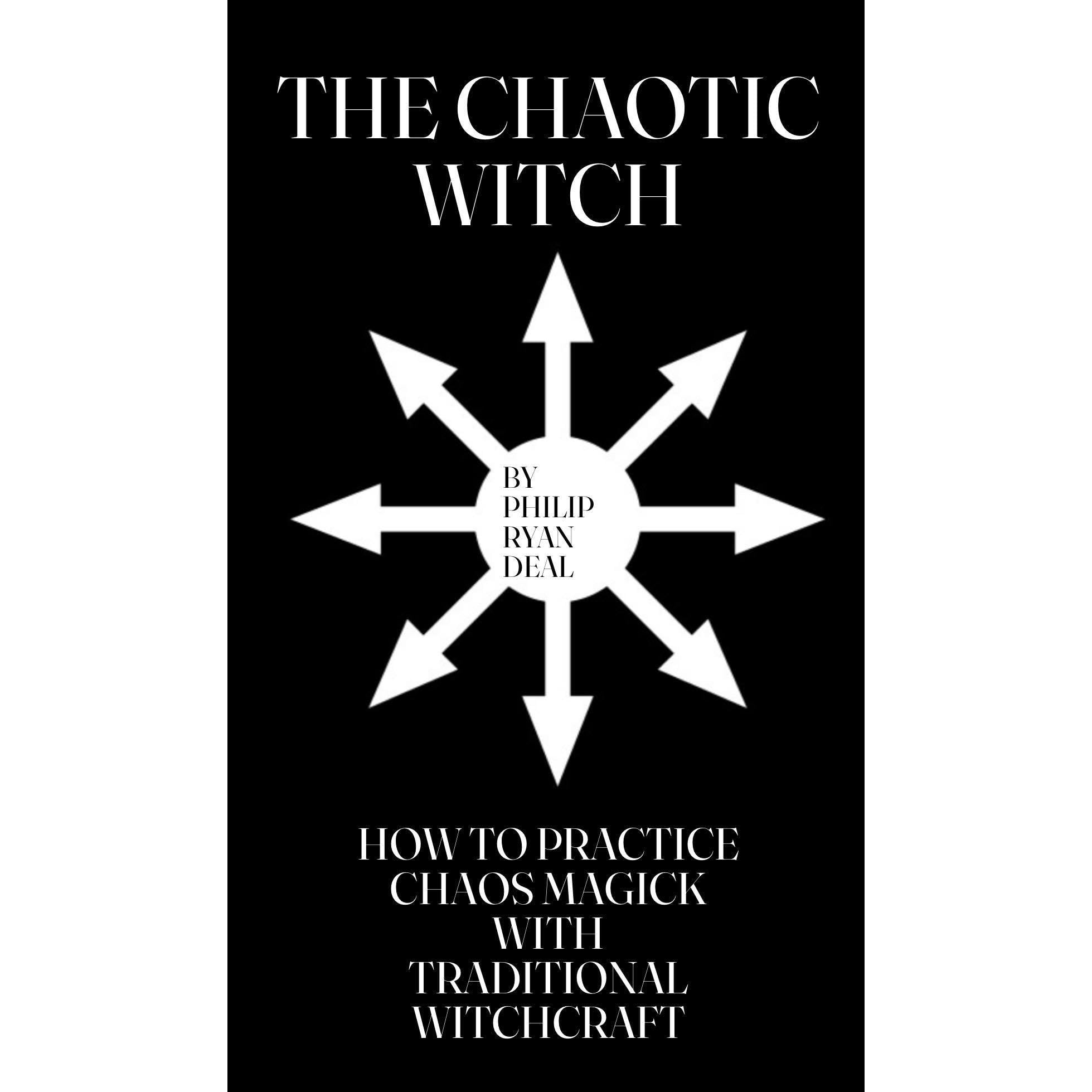 The Chaotic Witch: How To Practice Chaos Magick With Traditional Witchcraft