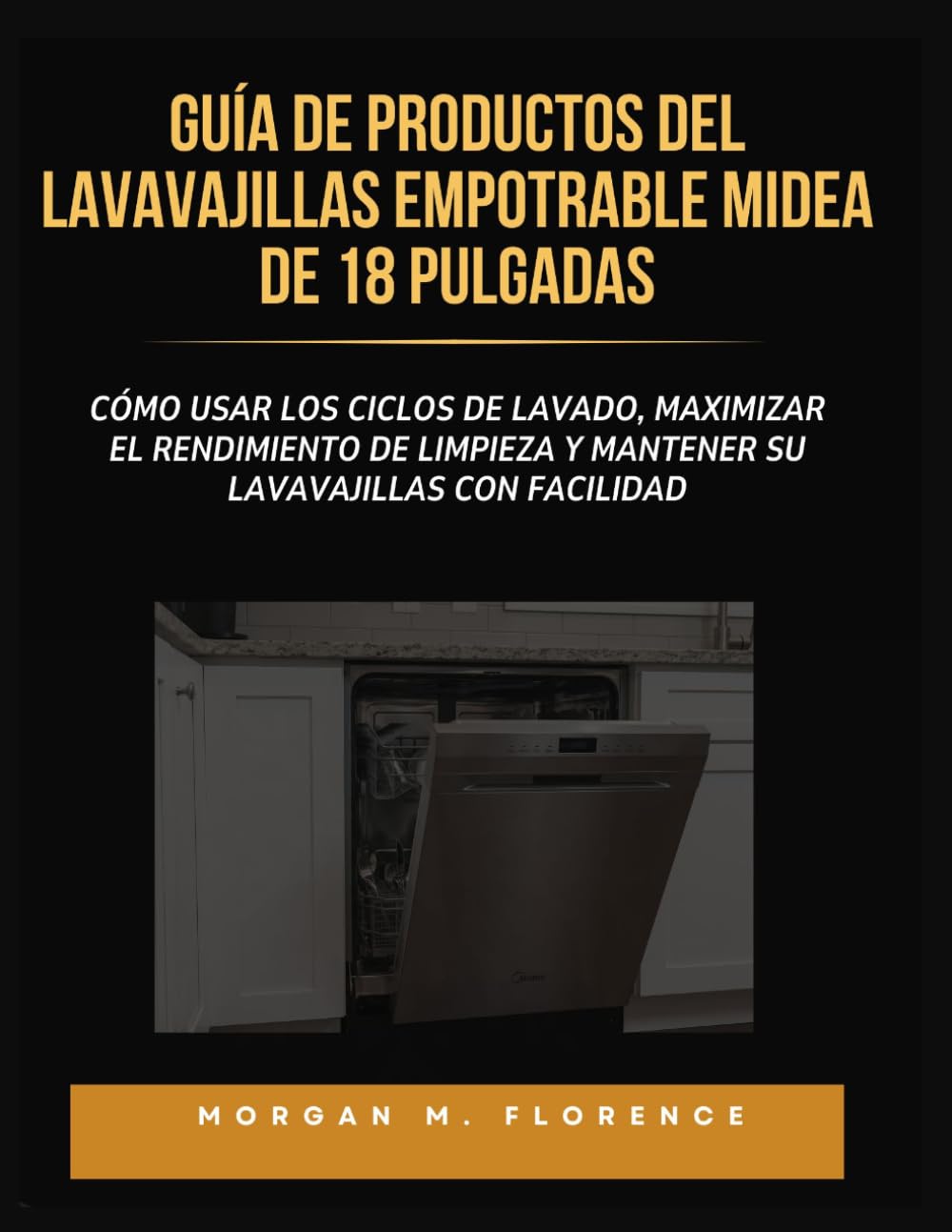 GUÍA DE PRODUCTOS DEL LAVAVAJILLAS EMPOTRABLE MIDEA DE 18 PULGADAS: Cómo usar los ciclos de lavado, maximizar el rendimiento de limpieza y mantener su lavavajillas con facilidad