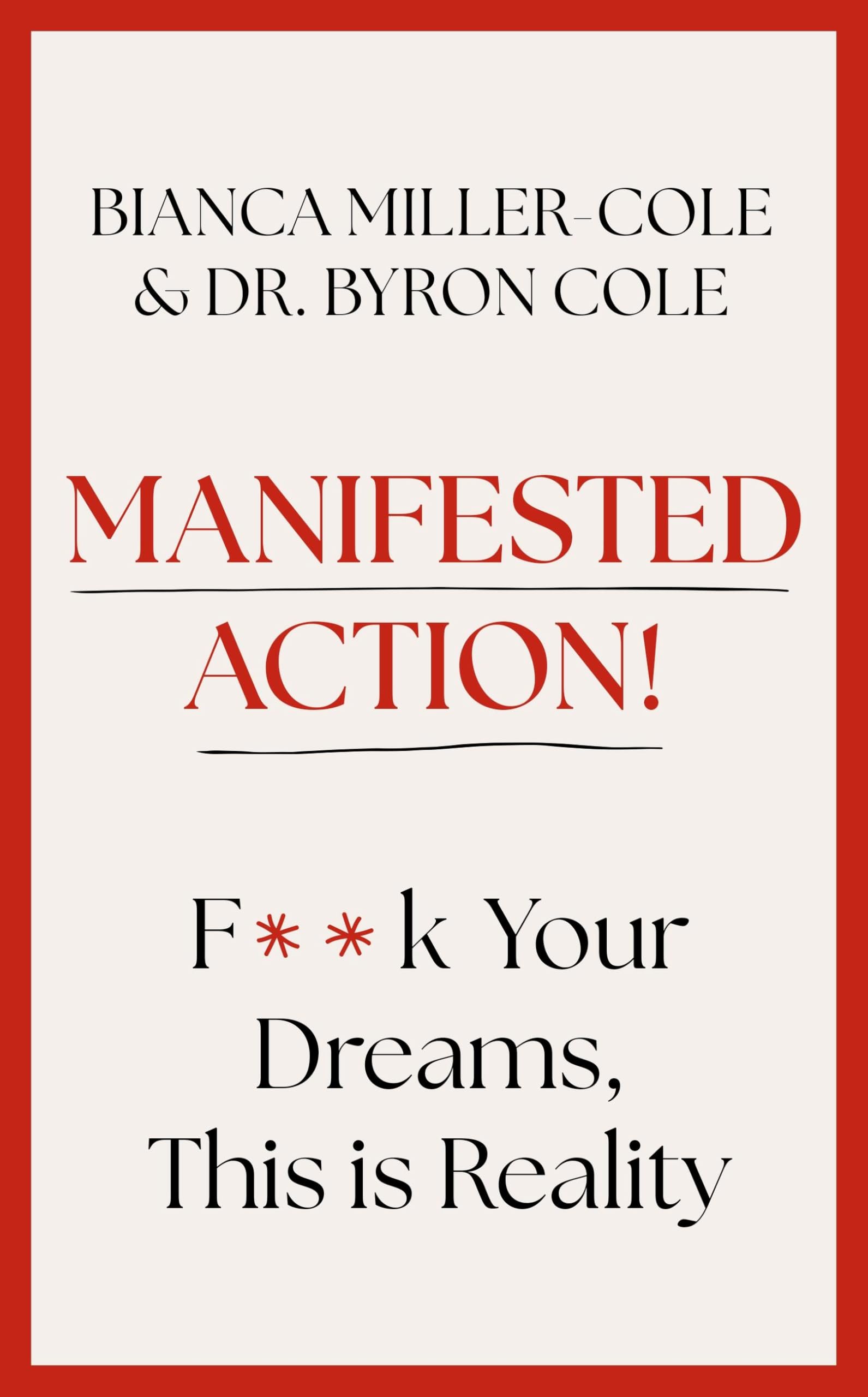 Manifested Action: F*ck Your Dreams, This is Reality!