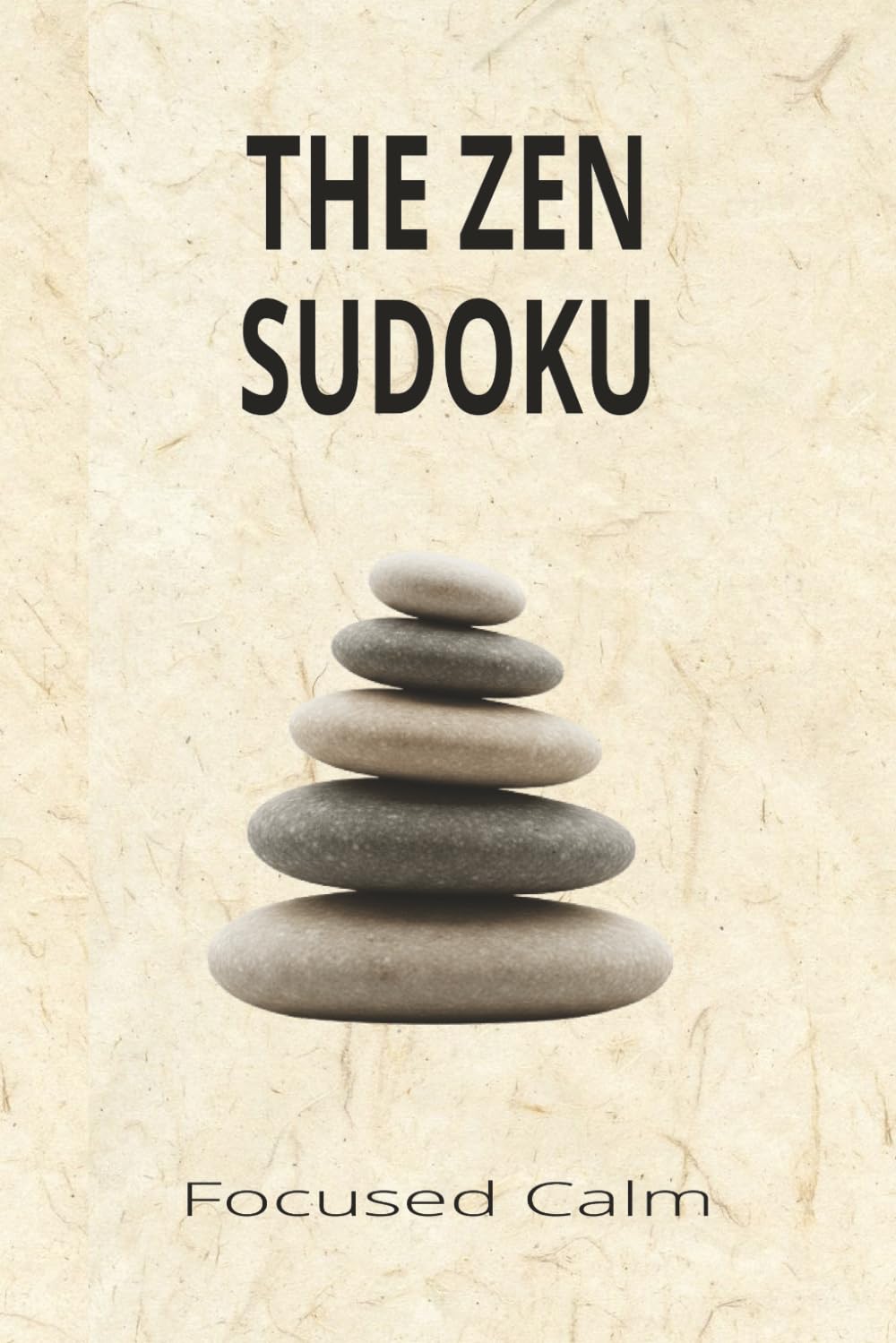 THE ZEN SUDOKU: Sudoku Puzzles ZEN themed |Help Calm the Mind,Relax and Focus | 6x9 inches,110 pages | 50+ Puzzles | Solutions Included