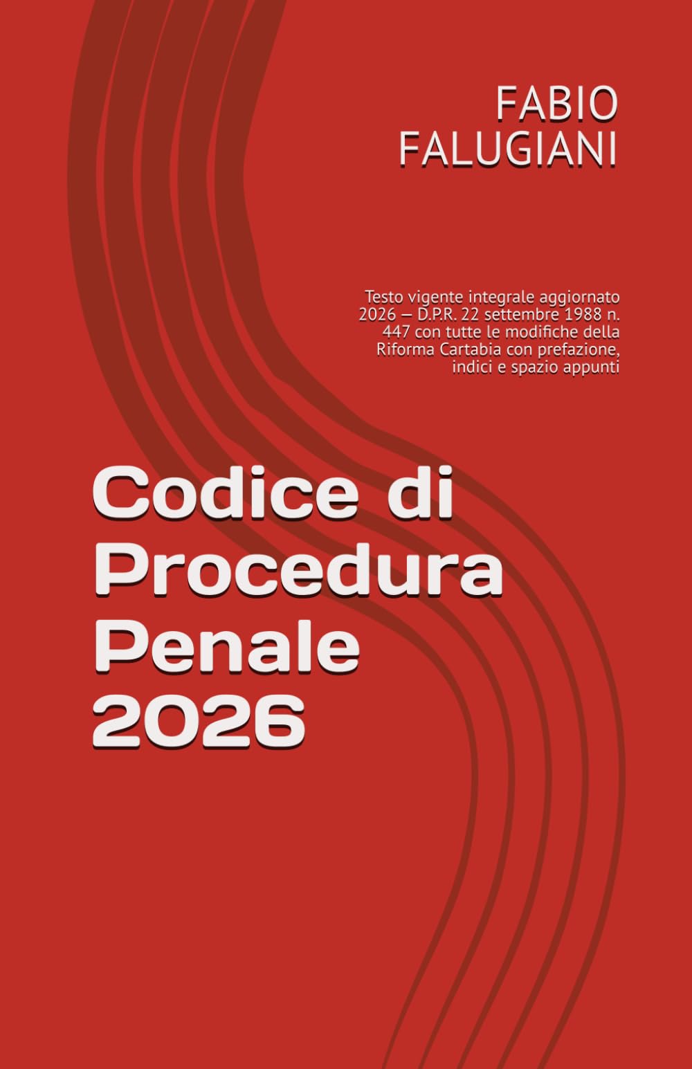 Codice di Procedura Penale 2026: Testo vigente integrale aggiornato 2026 — D.P.R. 22 settembre 1988 n. 447 con tutte le modifiche della Riforma Cartabia con prefazione, indici e spazio appunti