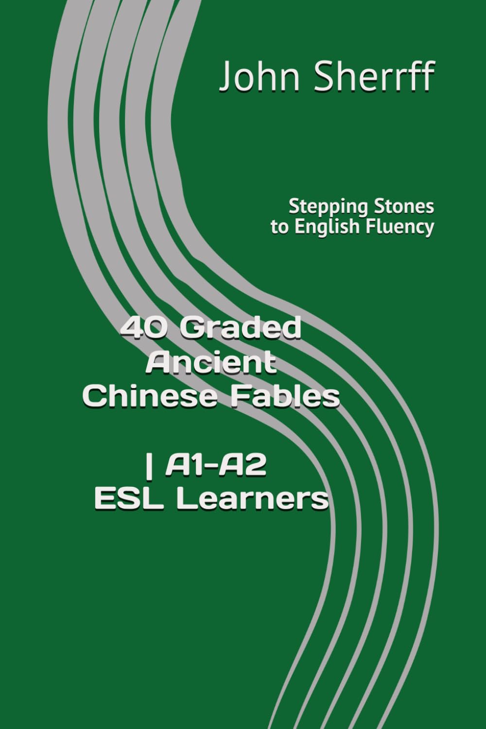 Stepping Stones to English Fluency: 40 Graded Ancient Chinese Fables for A1+, A2, A2+ Learners (Animal Edition)