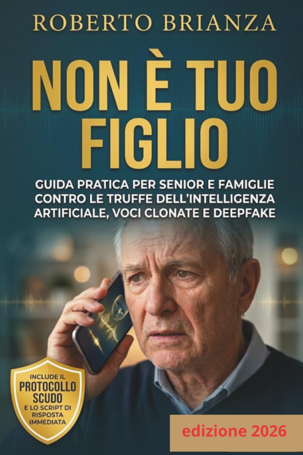 NON È TUO FIGLIO (NÉ TUO NIPOTE): Guida pratica alla sicurezza digitale per Senior e Famiglie contro le Truffe dell’Intelligenza Artificiale, Voci ... (Senior e Truffe Telefoniche e Informatiche)
