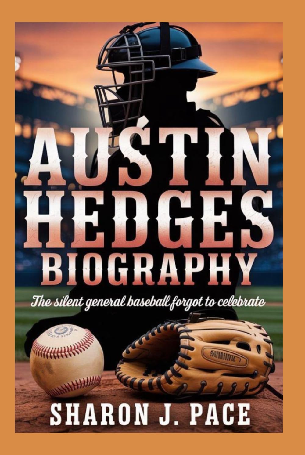 AUSTIN HEDGES BIOGRAPHY: The Silent General Baseball Forgot to Celebrate