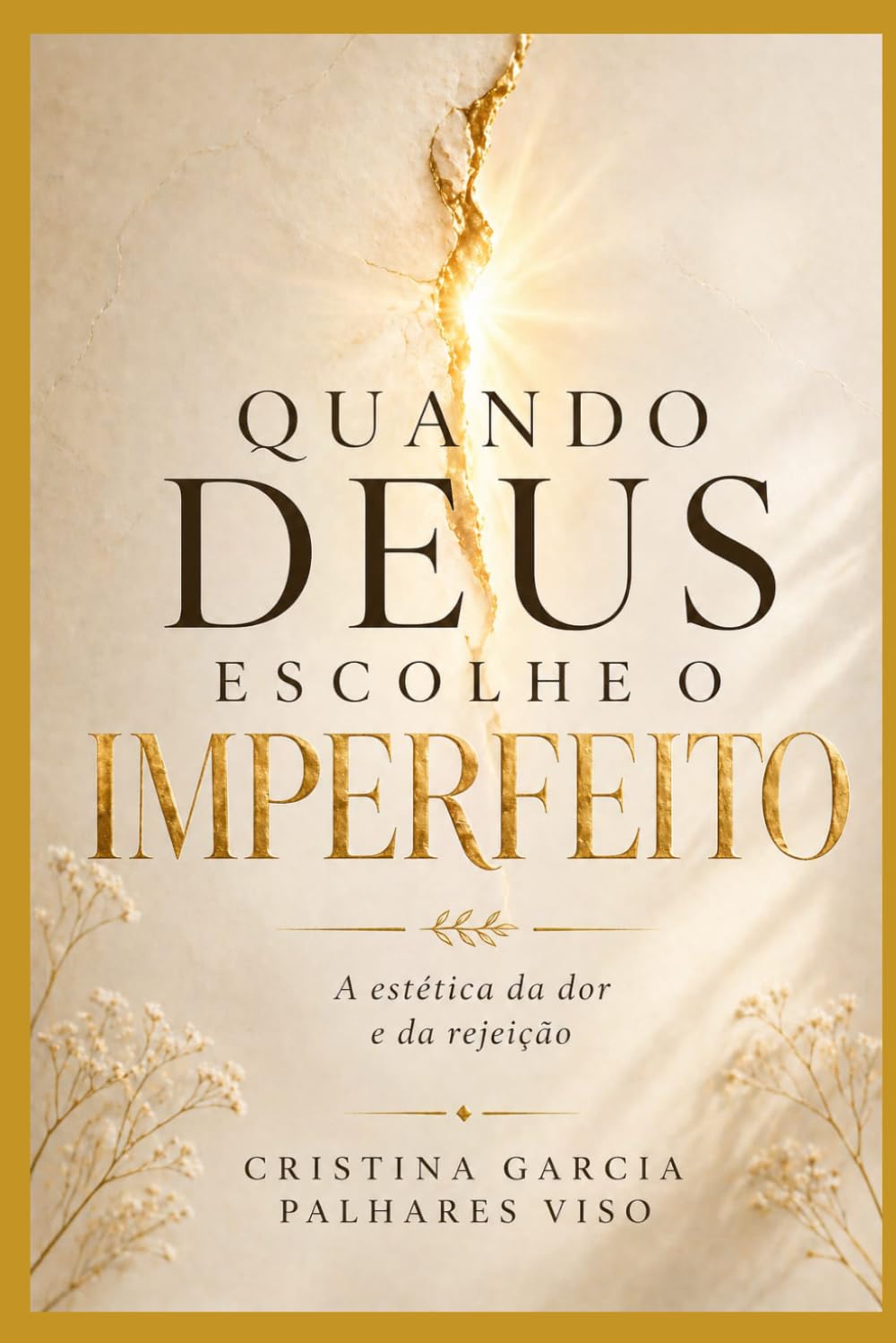 Quando Deus escolhe o imperfeito: A estética da dor e da Rejeição