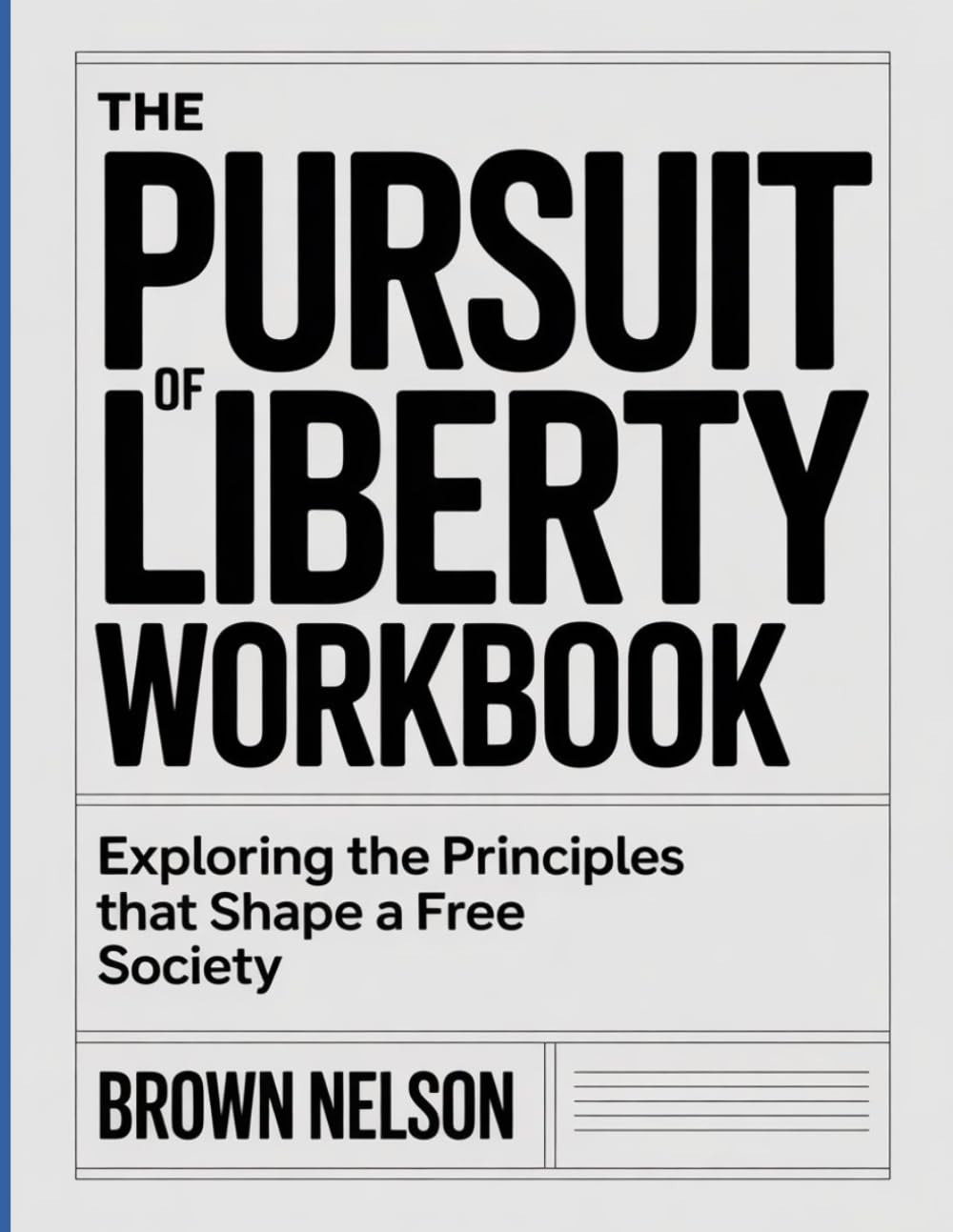 THE PURSUIT OF LIBERTY WORKBOOK: Exploring the Principles That Shape a Free Society