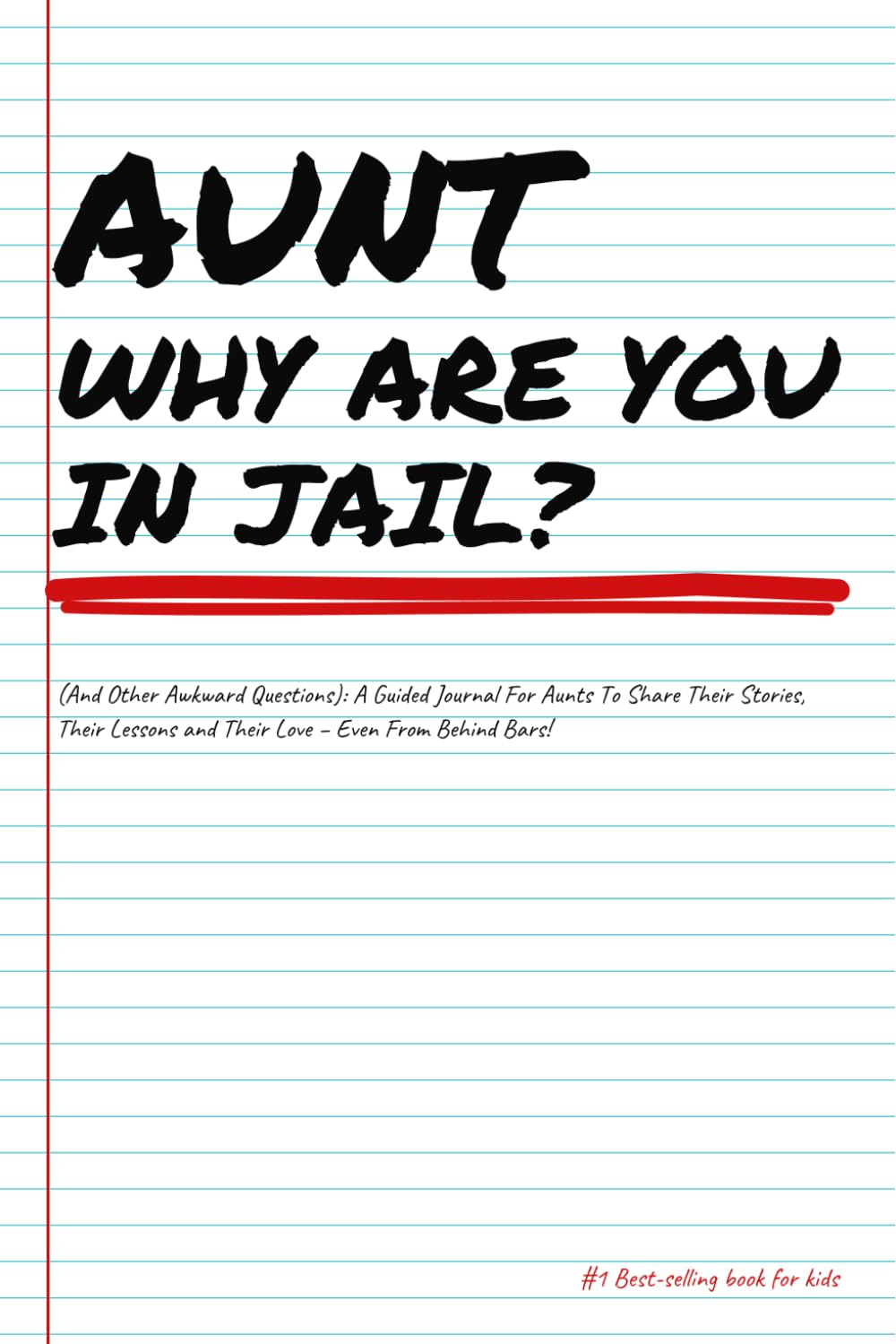 AUNT WHY ARE YOU IN JAIL?... (And Other Awkward Questions): A Guided Journal For Fathers To Share Their Stories, Their Lessons and Their Love - Even From Behind Bars!