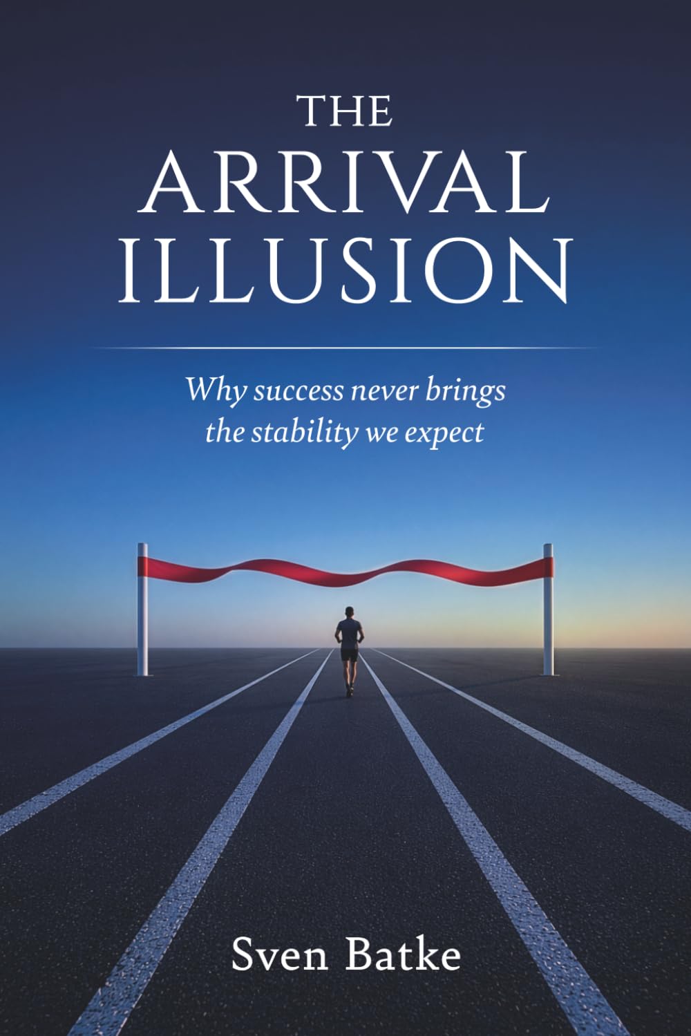 The Arrival Illusion: Why success never brings the stability we expect
