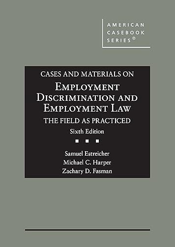 Cases and Materials on Employment Discrimination and Employment Law, the Field as Practiced (American Casebook Series)