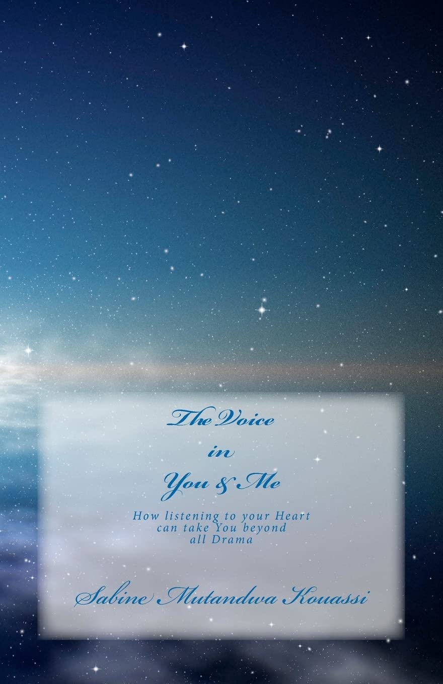 The Voice in You & Me: How Listening to your Heart can take You beyond all Drama