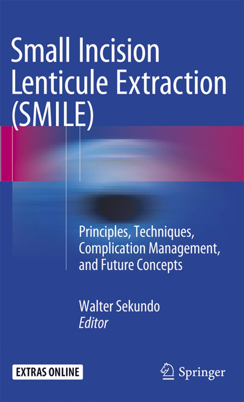 Small Incision Lenticule Extraction (SMILE): Principles, Techniques, Complication Management, and Future Concepts