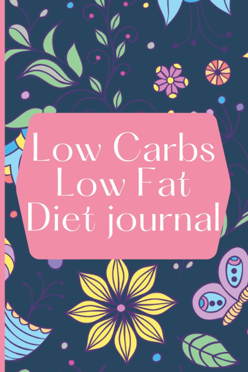 Low Carbs & Low Fat Diet: Diet Tracker and Food Diary Journals for Low Carbs and Low Fat Logging Planner