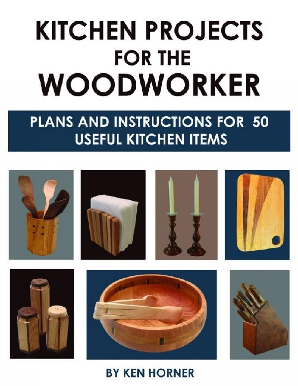 Kitchen Projects for the Woodworker : Plans and Instructions for 50 Useful Kitchen Items