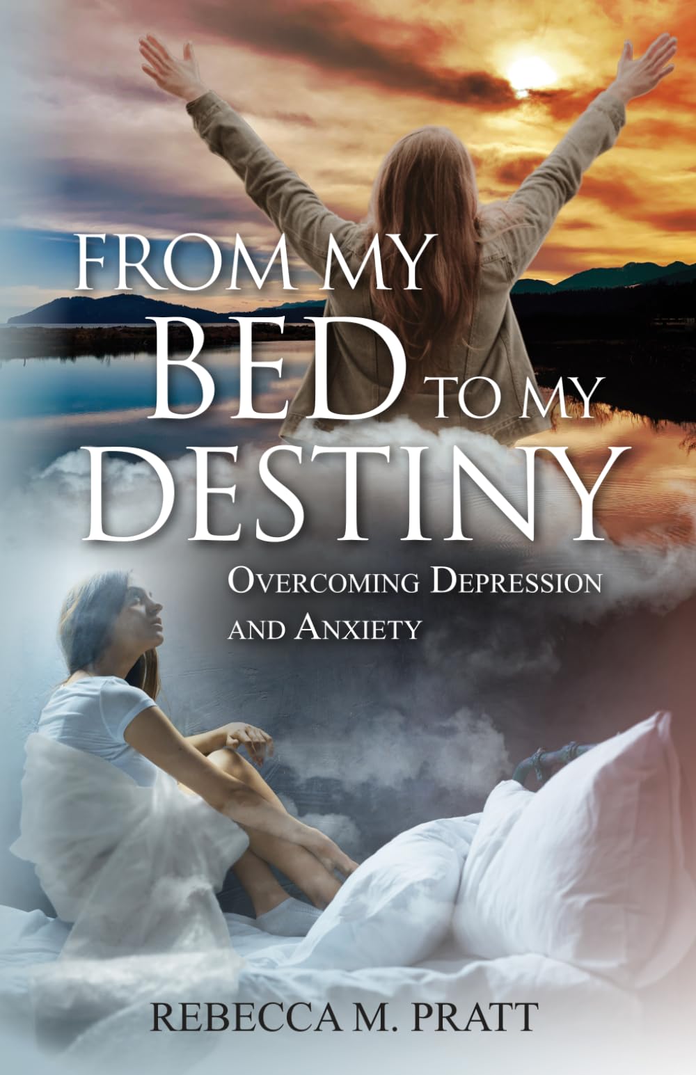 From My Bed to My Destiny: Overcoming Depression and Anxiety: 1