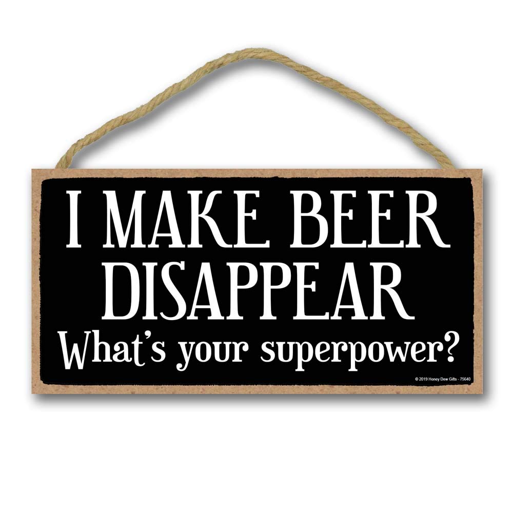 Honey Dew Gifts, I Make Beer Disappear What's Your Superpower, 5 Inch by 10 Inch, Funny Beer Signs, Wall Art Decoration For A Man Cave, Beer Sign, Drinker Gifts, Beer Quote, 75640
