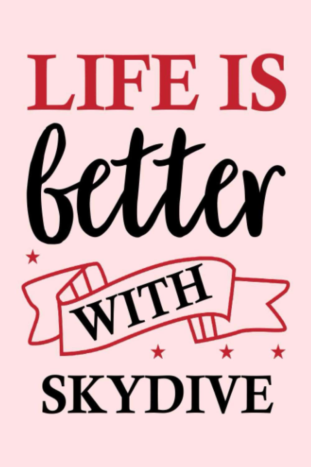 Life is Better With Skydive: Blank Lined Writing Journal For Skydive Lovers Gift |College Ruled Notebook 6x9 Inches/ 120 Pages