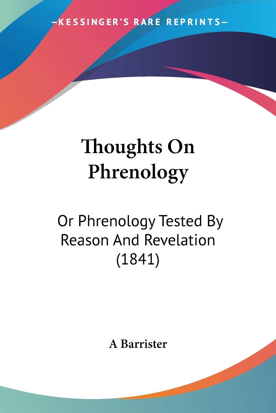 Thoughts On Phrenology: Or Phrenology Tested By Reason And Revelation (1841)