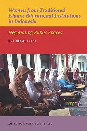 Women from Traditional Islamic Educational Institutions in Indonesia Negotiating Public Spaces-Wow! eBook