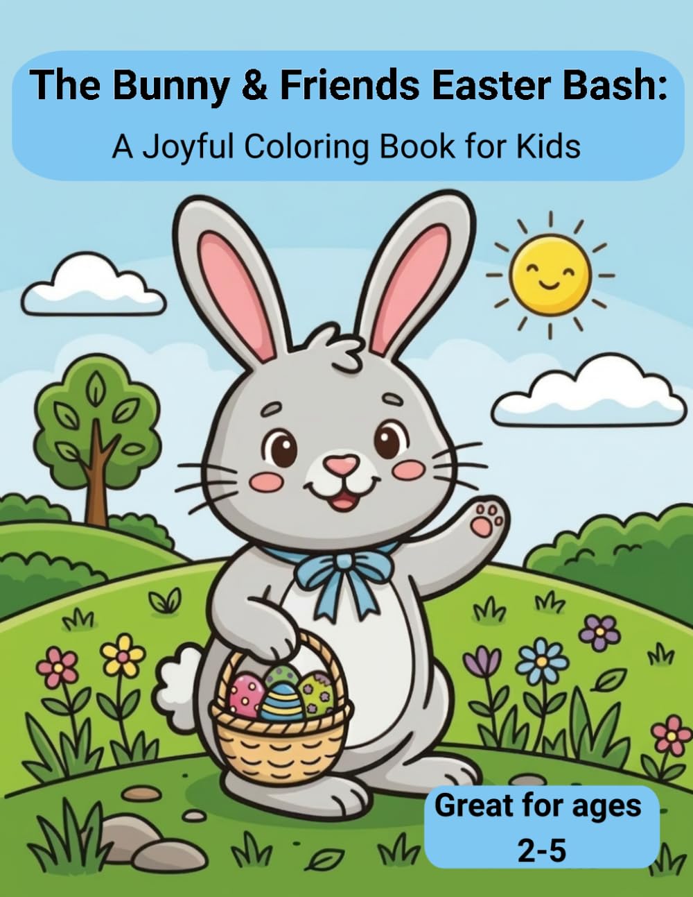 The Bunny & Friends Easter Bash: A Joyful Coloring Book for Kids: Toddler-Friendly Easter Book | 25 Adorable Coloring Pages Inside (50 Total Pages) ... , Lambs & Spring Scenes | size 8.5"x11"