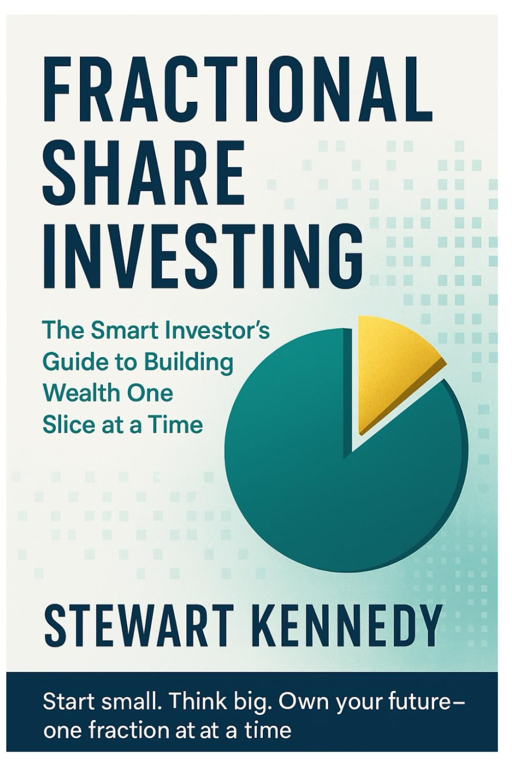 Fractional Share Investing: The Smart Investor’s Guide to Building Wealth One Slice at a Time (The Investing Essentials Library)