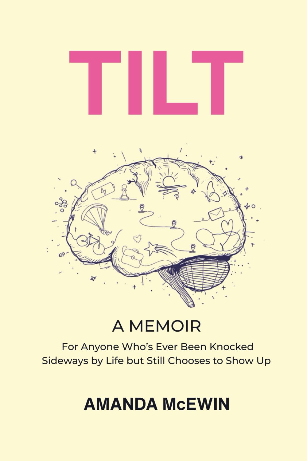 Tilt: A Memoir for Anyone Who's Ever Been Knocked Sideways by Life but Still Chooses to Show Up