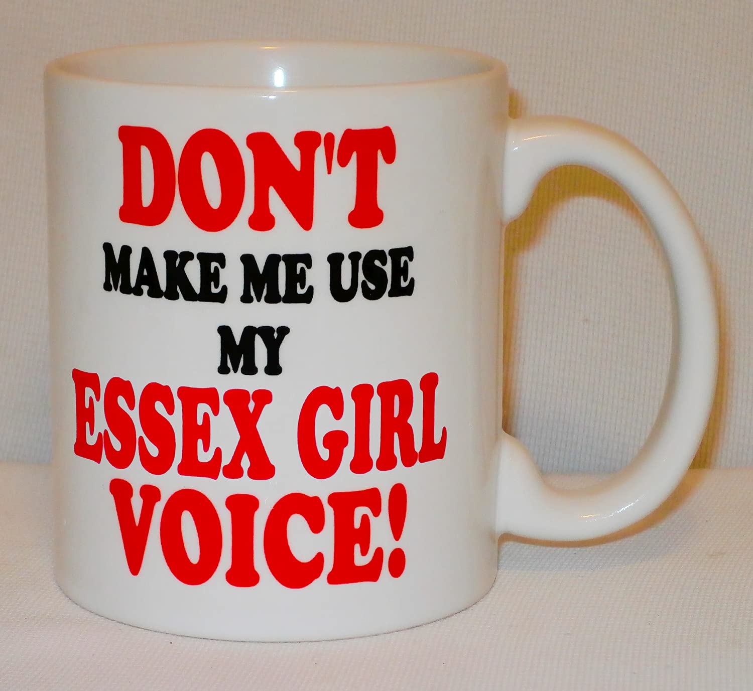 Don't Make Me Use My Essex Girl Voice Ceramic Mug Funny Gift
