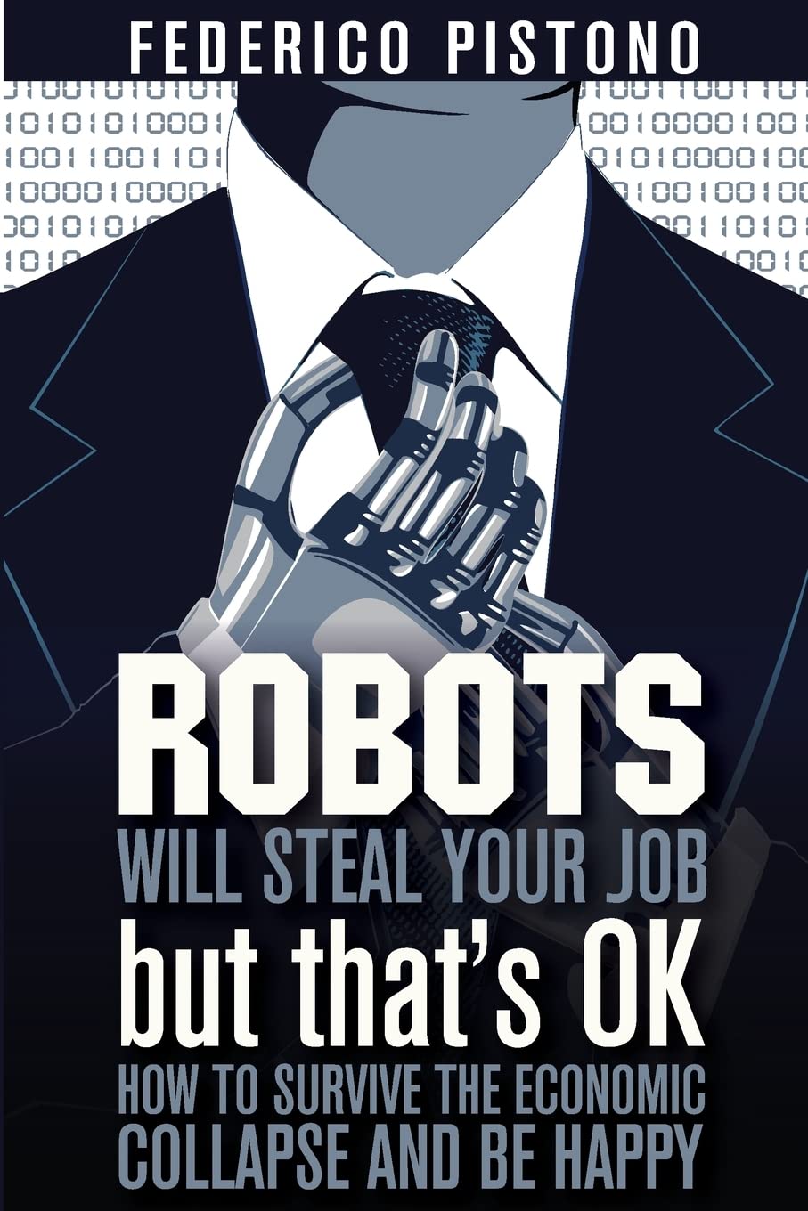 Robots Will Steal Your Job, But That's OK: how to survive the economic collapse and be happy: Volume 1
