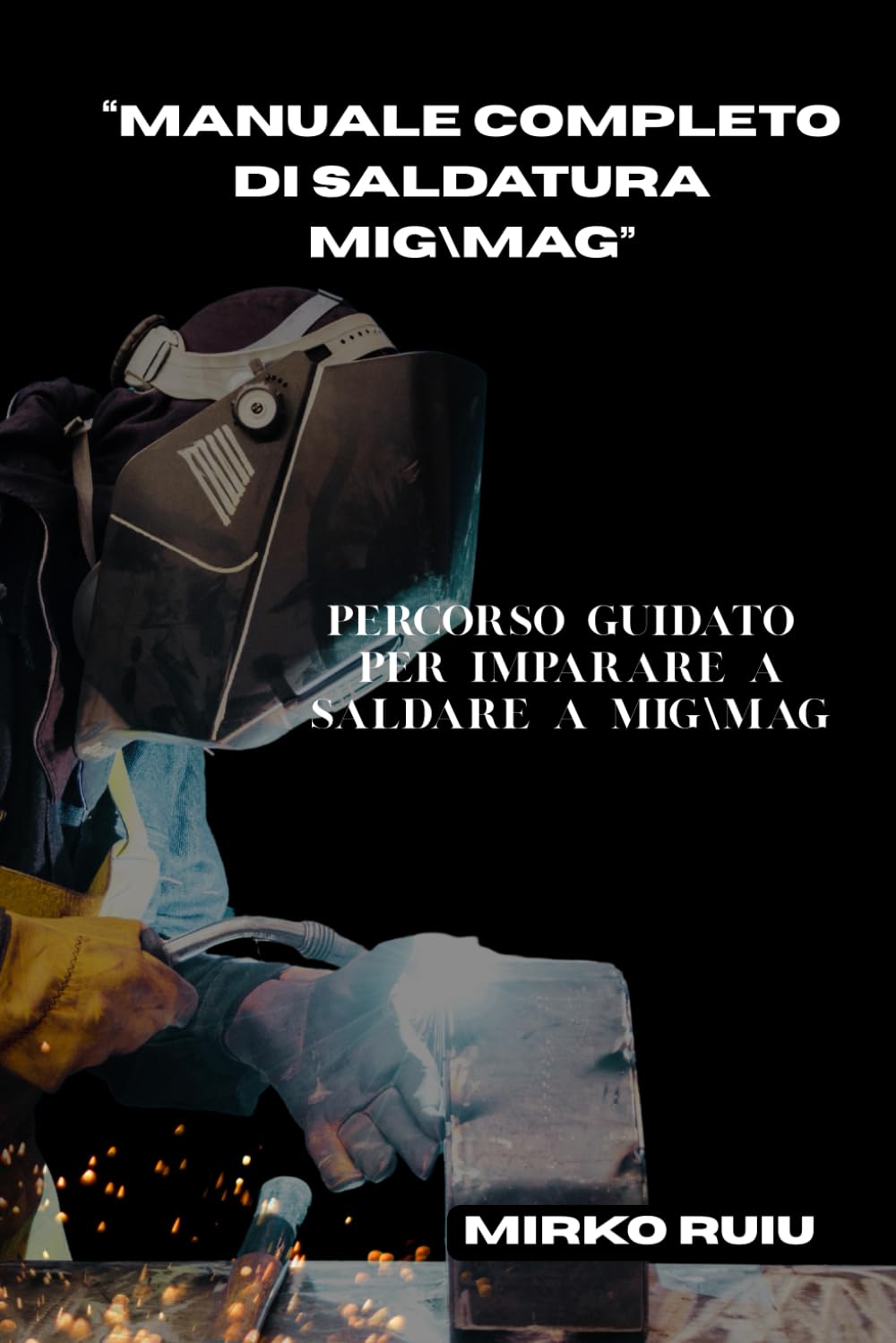 Guide soudure MIG-MAG : livre complet pour apprendre la technique pas à pas