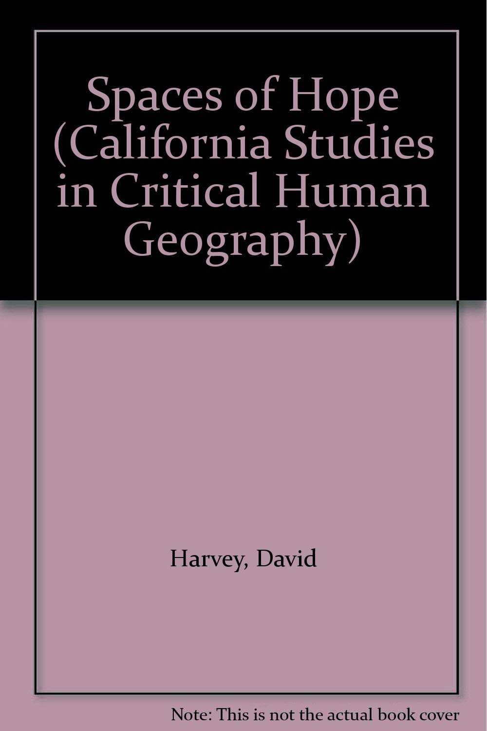 Spaces of Hope (California Studies in Critical Human Geography)