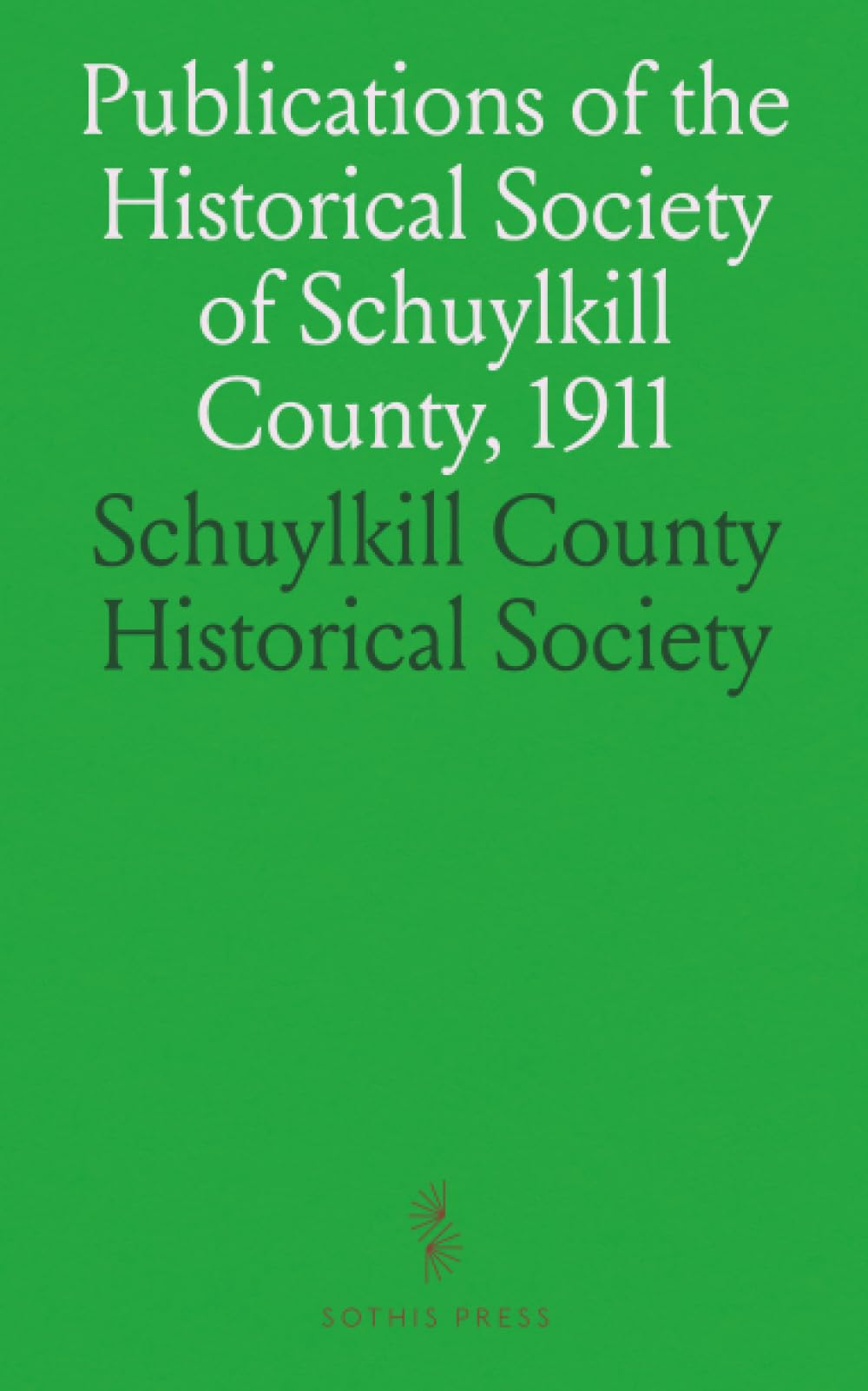 Publications of the Historical Society of Schuylkill County, 1911