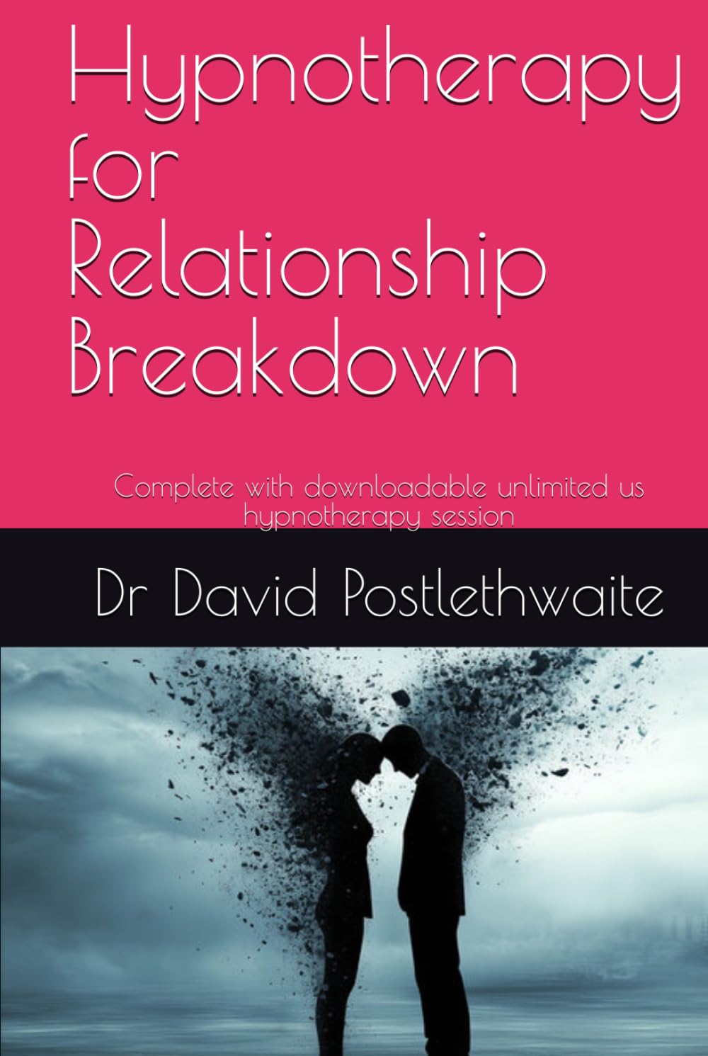 Hypnotherapy for Relationship Breakdown: Complete with downloadable unlimited us hypnotherapy session (Helping Hypnotherapies)