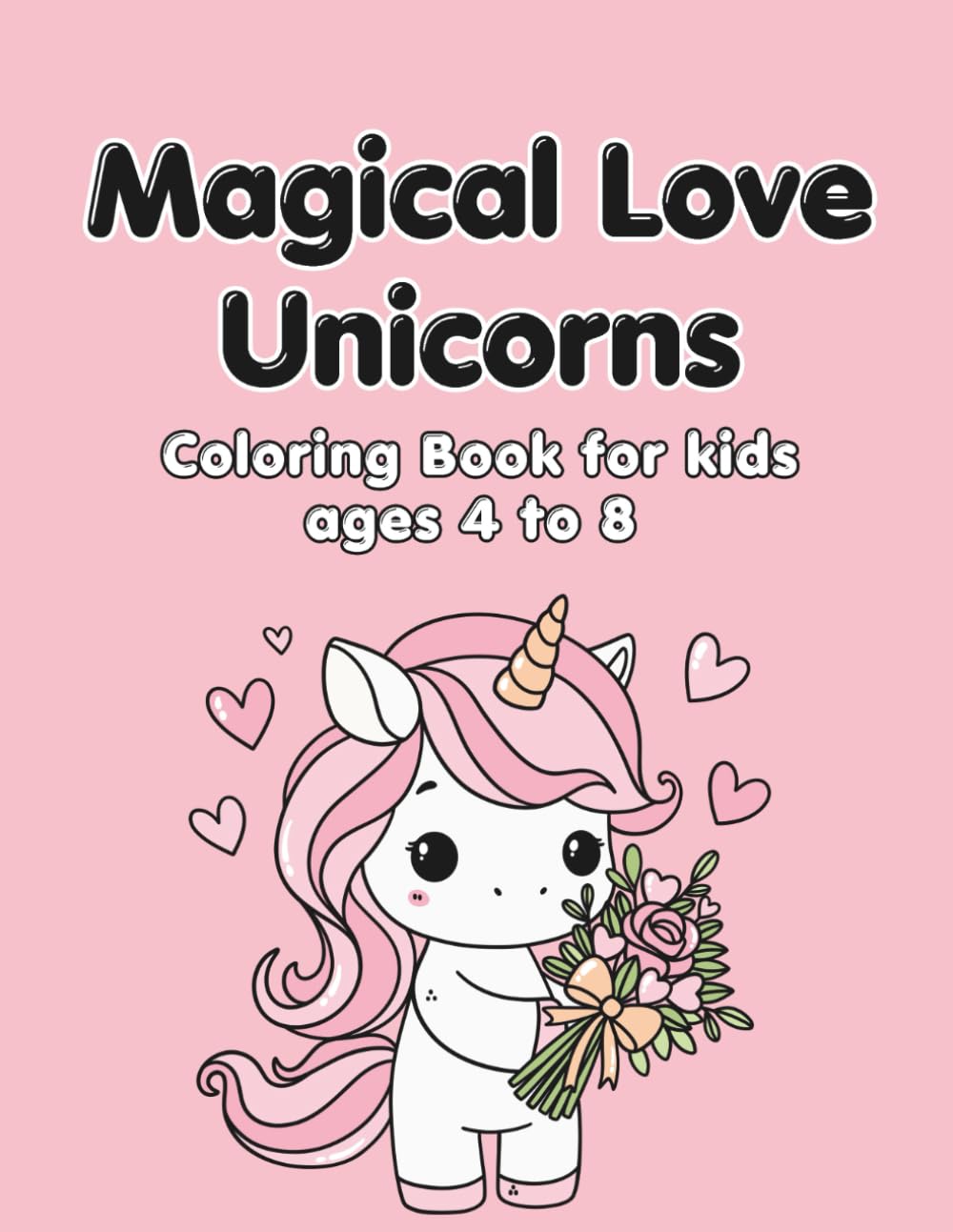 Magical Love Unicorns Coloring Book For kids ages 4 - 8: Cute & Easy Unicorn Coloring Pages with Sweet Love Scenes