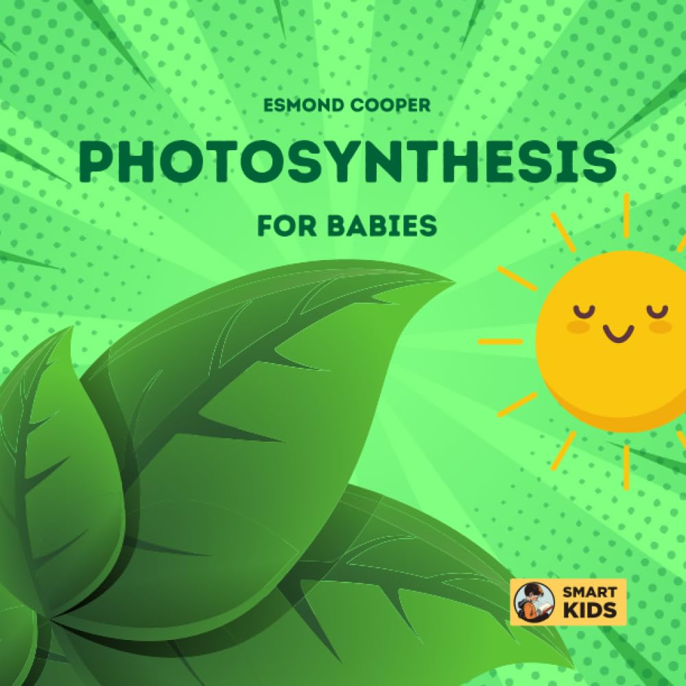 Photosynthesis for Babies: How Plants Make Food! (Little Scientists)