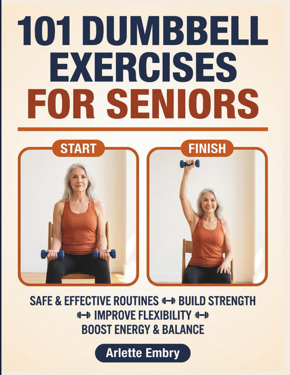 101 Dumbbell Exercises for Seniors: The Complete Strength Training Guide for Men and Women Over 60 to Build Muscle, Prevent Falls, and Stay Independent for Life