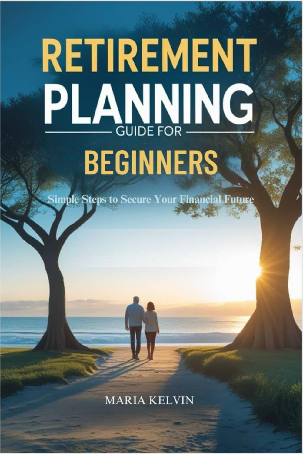 Retirement Planning Guide for Beginners: Simple Steps to Secure Your Financial Future