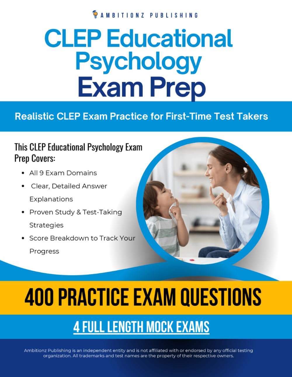 CLEP Educational Psychology Exam Prep: A Practical Prep Book with 4 Practice Tests, 400 Exam-Style Questions, Answer Explanations, and Proven Strategies to Pass on Your First Attempt