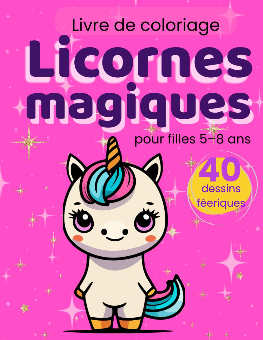 Livre de coloriage Licornes magiques: pour filles 5–8 ans, 40 dessins féeriques – Licornes kawaii, arc-en-ciel et châteaux enchantés
