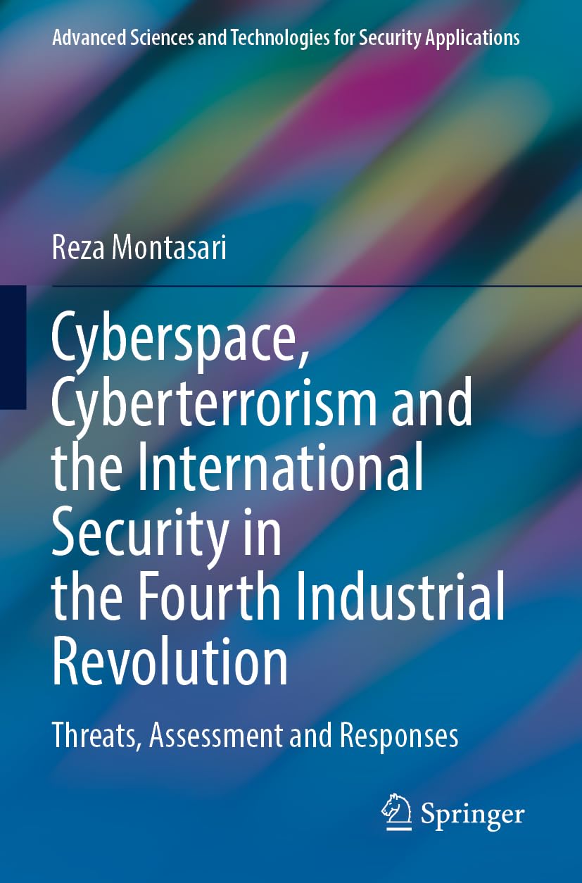 Cyberspace, Cyberterrorism and the International Security in the Fourth Industrial Revolution: Threats, Assessment and Responses (Advanced Sciences and Technologies for Security Applications)