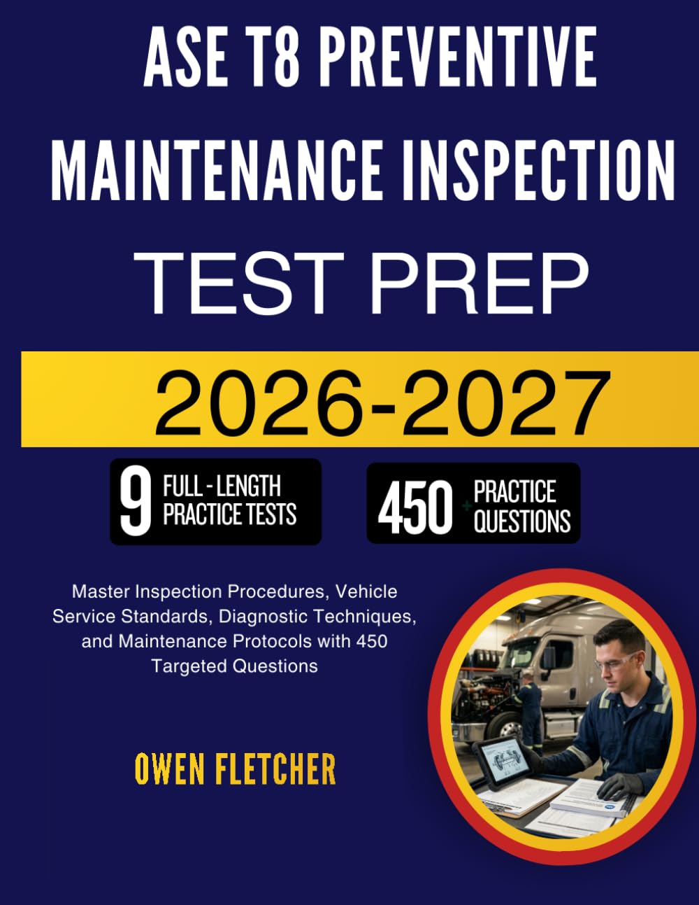 ASE T8 PREVENTIVE MAINTENANCE INSPECTION TEST PREP: Master Inspection Procedures, Vehicle Service Standards, Diagnostic Techniques, and Maintenance Protocols with 450 Targeted Questions
