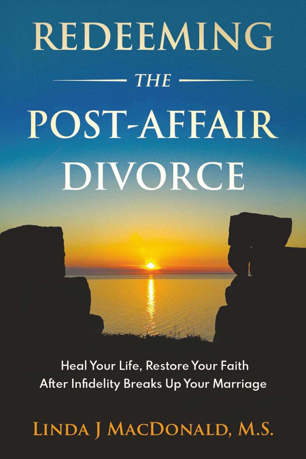 Redeeming the Post-Affair Divorce: Heal Your Life, Restore Your Faith After Infidelity Breaks Up Your Marriage