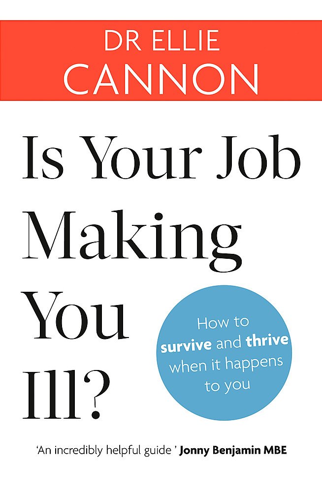 Dr Ellie CannonIs Your Job Making You Ill?: How to survive and thrive when it happens to you