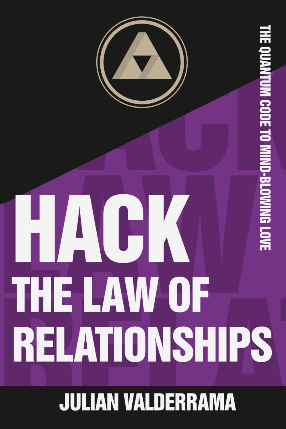 Hack the Law of Relationships: The Quantum Code for Mind-Blowing Love