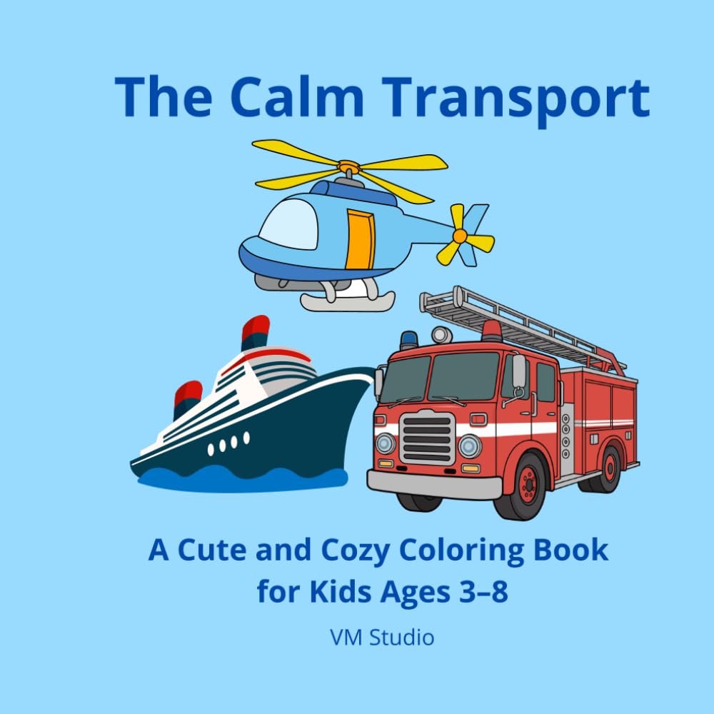 The Calm Transport: A Cute and Cozy Coloring Book for Kids Ages 3–8